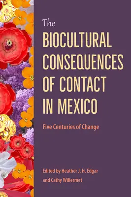 Consecuencias bioculturales del contacto en México: Cinco siglos de cambio - The Biocultural Consequences of Contact in Mexico: Five Centuries of Change