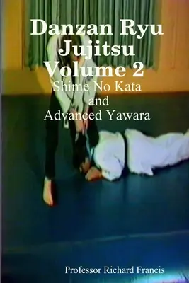 Danzan Ryu Jujitsu Volumen 2 Shime No Kata y Yawara Avanzado - Danzan Ryu Jujitsu Volume 2 Shime No Kata and Advanced Yawara