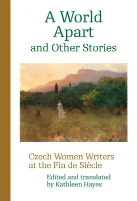 Un mundo aparte y otras historias: Escritoras checas en el Fin de Sicle - A World Apart and Other Stories: Czech Women Writers at the Fin de Sicle