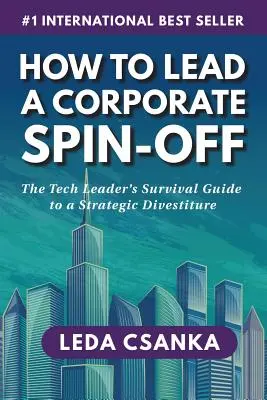 Cómo dirigir una escisión empresarial: Guía de supervivencia del líder tecnológico para una desinversión estratégica - How to Lead a Corporate Spin-Off: The Tech Leader's Survival Guide to a Strategic Divestiture