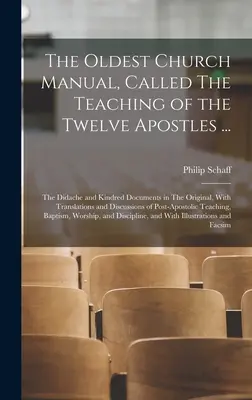 El manual más antiguo de la Iglesia, titulado La enseñanza de los Doce Apóstoles ...: La Didaché y documentos afines en el original, con traducciones y dis - The Oldest Church Manual, Called The Teaching of the Twelve Apostles ...: The Didache and Kindred Documents in The Original, With Translations and Dis