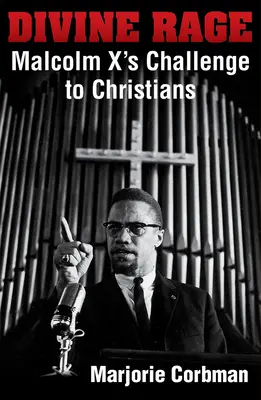 Furia divina: El desafío de Malcolm X a los cristianos del siglo XX - Divine Rage: Malcolm X's Challenge to Twentieth Century Christians