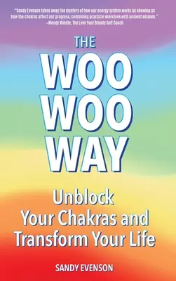 La Manera Woo Woo: Desbloquea tus chakras y transforma tu vida - The Woo Woo Way: Unblock Your Chakras and Transform Your Life