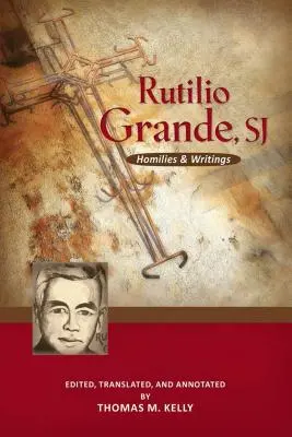 Rutilio Grande, Sj: Homilías y Escritos - Rutilio Grande, Sj: Homilies and Writings