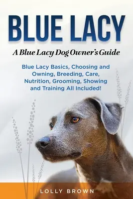 Blue Lacy: Guía del propietario del perro Blue Lacy - Blue Lacy: A Blue Lacy Dog Owner's Guide