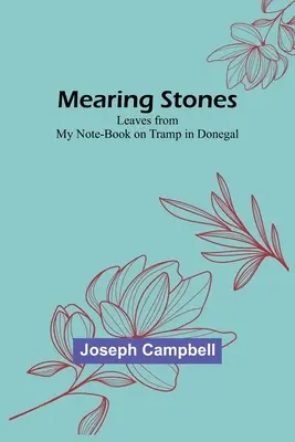 Mearing Stones: Hojas de mi cuaderno de notas sobre vagabundeo en Donegal - Mearing Stones: Leaves from My Note-Book on Tramp in Donegal