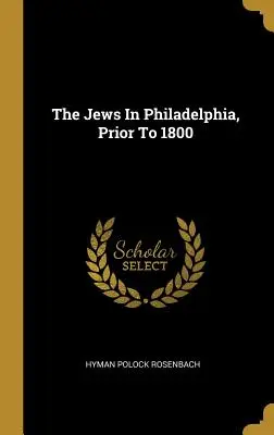 Los judíos en Filadelfia, antes de 1800 - The Jews In Philadelphia, Prior To 1800