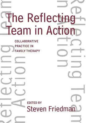 El equipo reflexivo en acción: Práctica colaborativa en terapia familiar - The Reflecting Team in Action: Collaborative Practice in Family Therapy