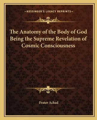 La Anatomía del Cuerpo de Dios Siendo la Revelación Suprema de la Conciencia Cósmica - The Anatomy of the Body of God Being the Supreme Revelation of Cosmic Consciousness