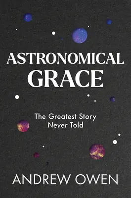 Gracia astronómica: La historia más grande jamás contada - Astronomical Grace: The Greatest Story Never Told