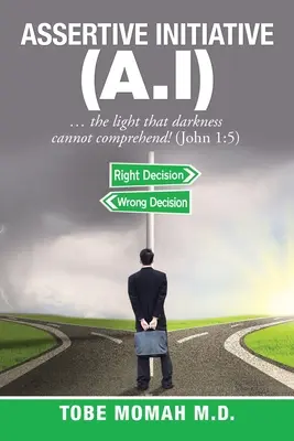 Iniciativa Asertiva (I.A.): ... ¡la luz que las tinieblas no pueden comprender! (Juan 1:5) - Assertive Initiative (A.I): ... the light that darkness cannot comprehend! (John 1:5)