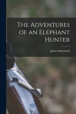 Las aventuras de un cazador de elefantes - The Adventures of an Elephant Hunter