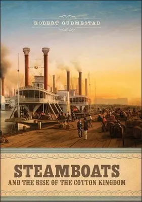 Los barcos de vapor y el auge del reino del algodón - Steamboats and the Rise of the Cotton Kingdom