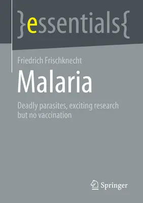 Malaria: parásitos mortales, investigaciones apasionantes y ninguna vacuna - Malaria: Deadly Parasites, Exciting Research and No Vaccination