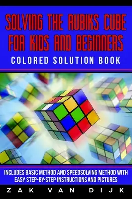 Resolviendo el Cubo de Rubik para Niños y Principiantes Libro de Soluciones en Color: Incluye el Método Básico y el Método de Solución Rápida con Instrucciones Sencillas Paso a Paso - Solving the Rubik's Cube for Kids and Beginners Colored Solution Book: Includes Basic Method and Speedsolving Method with Easy Step-By-Step Instructio