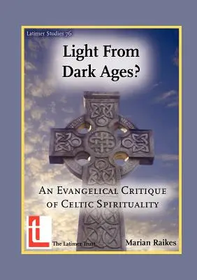 ¿La luz de las tinieblas? Crítica evangélica de la espiritualidad celta - Light from Dark Ages? An Evangelical Critique of Celtic Spirituality