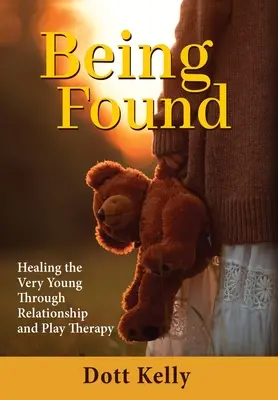 Encontrarse: La curación de los más pequeños a través de la relación y la terapia de juego - Being Found: Healing the Very Young Through Relationship and Play Therapy