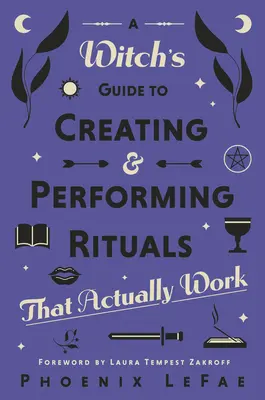 Guía de la Bruja para Crear y Realizar Rituales: Que realmente funcionan - A Witch's Guide to Creating & Performing Rituals: That Actually Work