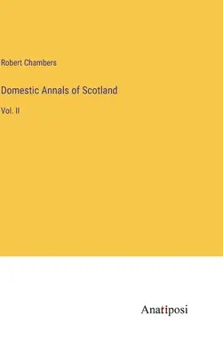 Anales domésticos de Escocia: Vol. II - Domestic Annals of Scotland: Vol. II