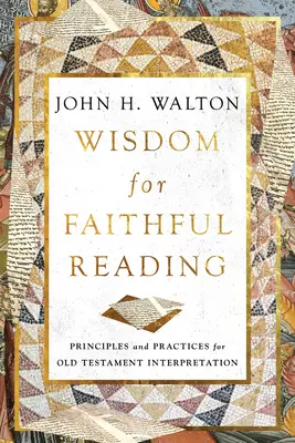 Sabiduría para una lectura fiel: Principios y prácticas para la interpretación del Antiguo Testamento - Wisdom for Faithful Reading: Principles and Practices for Old Testament Interpretation