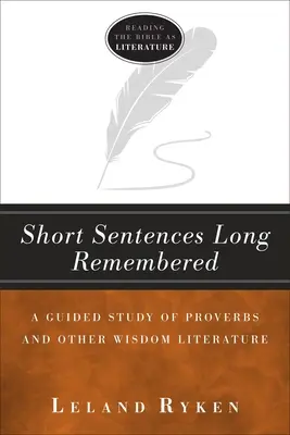 Frases breves de largo recuerdo: Un estudio guiado de Proverbios y otra literatura sapiencial - Short Sentences Long Remembered: A Guided Study of Proverbs and Other Wisdom Literature