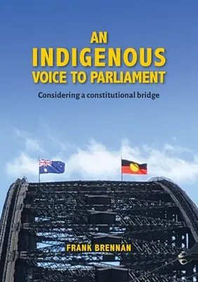 Una voz indígena en el Parlamento: Consideración de un puente constitucional - An Indigenous Voice to Parliament: Considering a Constitutional Bridge