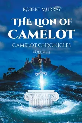 El León de Camelot: Crónicas de Camelot Volumen 2 - The Lion of Camelot: Camelot Chronicles Volume 2