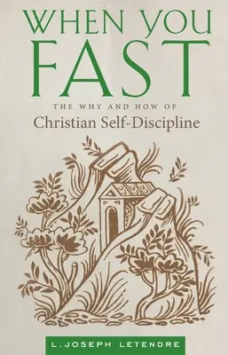 Cuando ayunas: El por qué y el cómo de la autodisciplina cristiana - When You Fast: The Why and How of Christian Self-Discipline