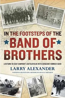 Tras las huellas de la Banda de los Hermanos: Un regreso a los campos de batalla de la Compañía Easy con el sargento Forrest Guth - In the Footsteps of the Band of Brothers: A Return to Easy Company's Battlefields with Sergeant Forrest Guth