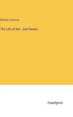 La vida del reverendo Joel Hawes - The Life of Rev. Joel Hawes