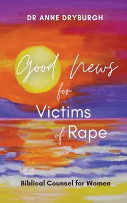 Buenas noticias para las víctimas de violación: consejos bíblicos para las mujeres - Good News for Victims of Rape: Biblical Counsel for Women