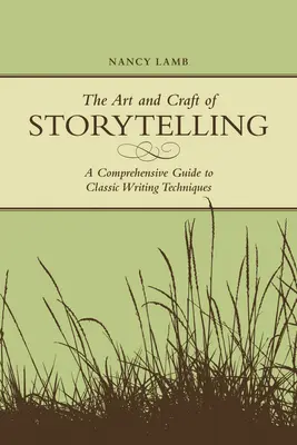 El arte y el oficio de contar historias: Una guía completa de las técnicas clásicas de escritura - The Art And Craft Of Storytelling: A Comprehensive Guide To Classic Writing Techniques