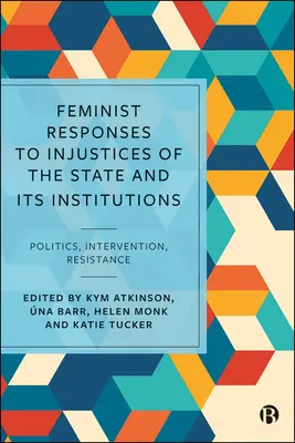 Respuestas feministas a las injusticias del Estado y sus instituciones: Política, intervención, resistencia - Feminist Responses to Injustices of the State and Its Institutions: Politics, Intervention, Resistance