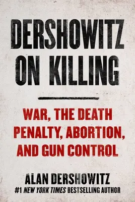 Dershowitz on Killing: Cómo la ley decide quién debe vivir y quién debe morir - Dershowitz on Killing: How the Law Decides Who Shall Live and Who Shall Die