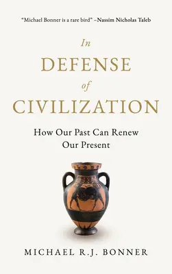 En defensa de la civilización: Cómo nuestro pasado puede renovar nuestro presente - In Defense of Civilization: How Our Past Can Renew Our Present