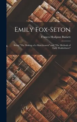 Emily Fox-Seton: La formación de una marquesa y Los métodos de Lady Walderhurst - Emily Fox-Seton: Being The Making of a Marchioness and The Methods of Lady Walderhurst