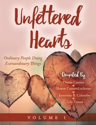 Unfettered Hearts Gente corriente que hace cosas extraordinarias Volumen 1 - Unfettered Hearts Ordinary People Doing Extraordinary Things Volume 1