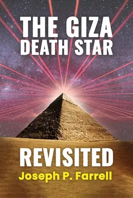 La estrella de la muerte de Giza revisitada: Una revisión actualizada de la hipótesis del arma de la Gran Pirámide - The Giza Death Star Revisited: An Updated Revision of the Weapon Hypothesis of the Great Pyramid