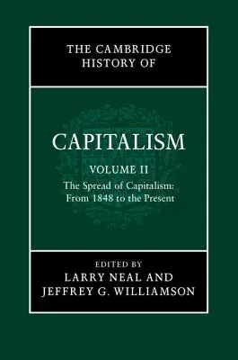 The Cambridge History of Capitalism, Volume 2: The Spread of Capitalism: De 1848 a nuestros días - The Cambridge History of Capitalism, Volume 2: The Spread of Capitalism: From 1848 to the Present