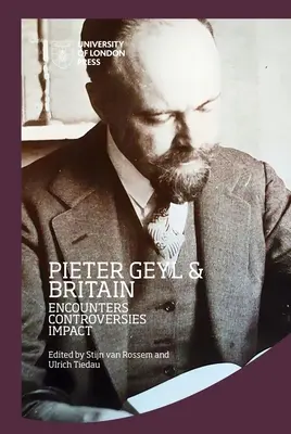 Pieter Geyl y Gran Bretaña: Encuentros, controversias, impacto - Pieter Geyl and Britain: Encounters, Controversies, Impact