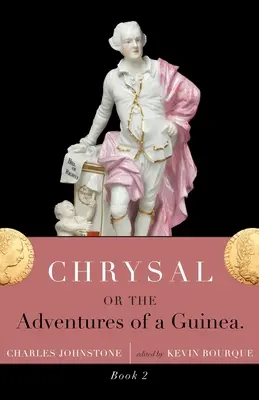 Chrysal, Or, the Adventures of a Guinea (Volumen II) - Chrysal, Or, the Adventures of a Guinea (Volume II)