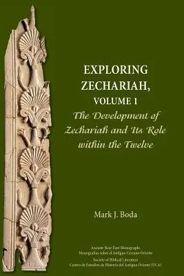 Explorando Zacarías, Volumen 1: El desarrollo de Zacarías y su papel dentro de los Doce - Exploring Zechariah, Volume 1: The Development of Zechariah and Its Role within the Twelve