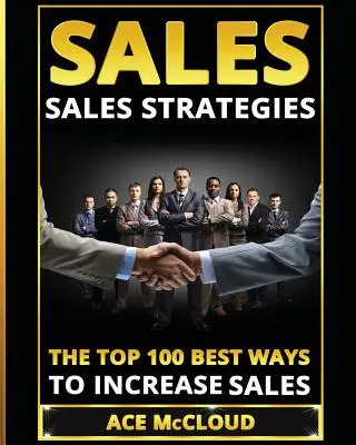 Ventas: Estrategias De Ventas: Las 100 mejores formas de aumentar las ventas - Sales: Sales Strategies: The Top 100 Best Ways To Increase Sales