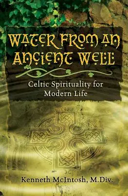 Agua de un pozo antiguo: Espiritualidad celta para la vida moderna - Water from an Ancient Well: Celtic Spirituality for Modern Life