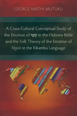 A Cross-Cultural Conceptual Study of the Emotion of קצף in the Hebrew Bible and the Folk Theory of the Emotion of Ngo in the Kĩ