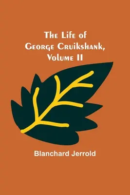 La vida de George Cruikshank, Vol. II. - The Life of George Cruikshank, Vol. II.