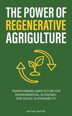 El poder de la agricultura regenerativa: Transformar la agricultura para lograr la sostenibilidad medioambiental, económica y social - The Power of Regenerative Agriculture: Transforming Agriculture for Environmental, Economic, and Social Sustainability