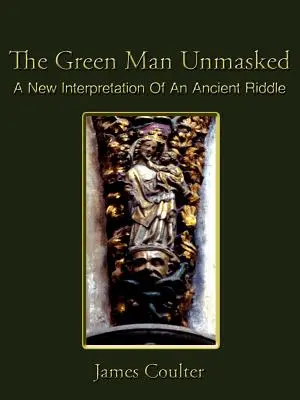 El hombre verde desenmascarado: Una nueva interpretación de un antiguo enigma - The Green Man Unmasked: A New Interpretation of an Ancient Riddle