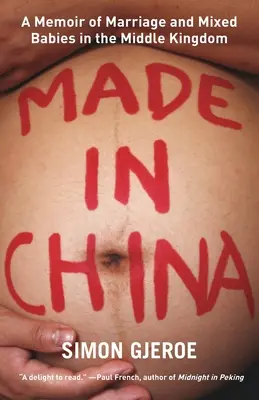 Made in China: Memorias de matrimonio y mestizaje en el Imperio del Centro - Made in China: A Memoir of Marriage and Mixed Babies in the Middle Kingdom