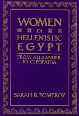 Las mujeres en el Egipto helenístico: De Alejandro a Cleopatra - Women in Hellenistic Egypt: From Alexander to Cleopatra